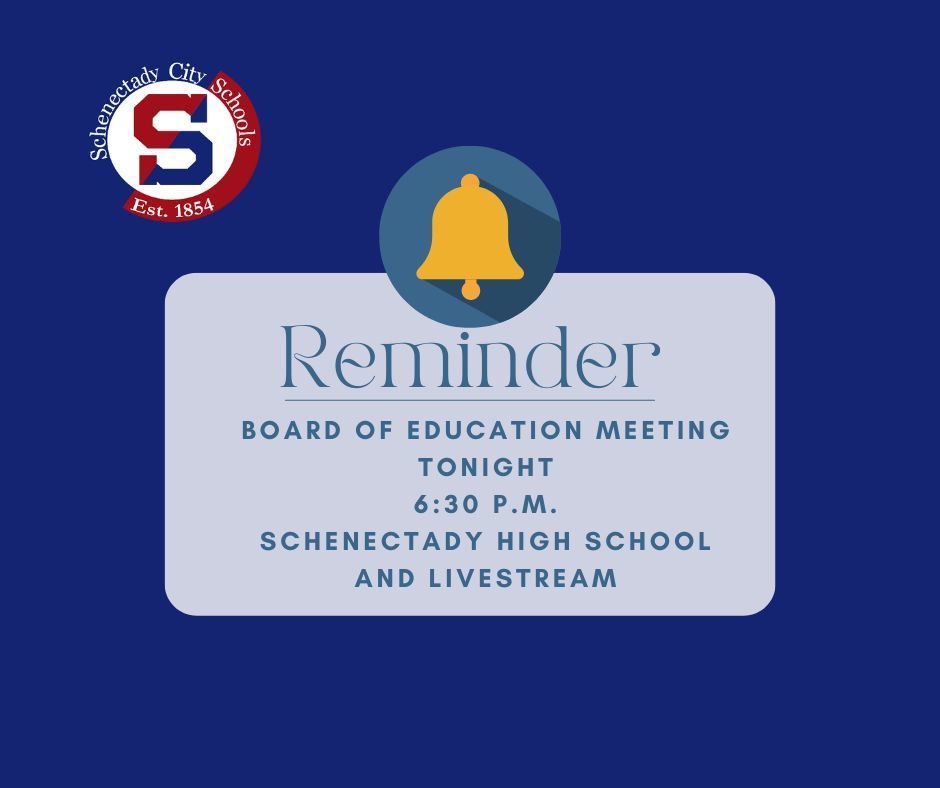 Reminder:  Board of Education Meeting tonight, 6:30 p.m. at Schenectady High School and Livestream